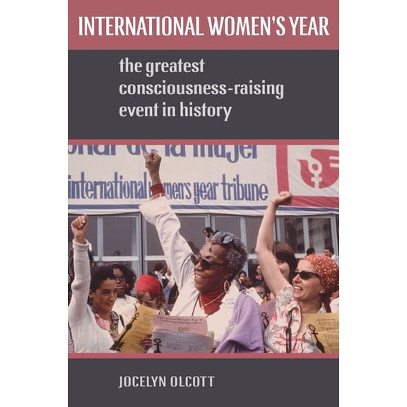 International Women's Year: The Greatest Consciousness-Raising Event in History, (Paperback)