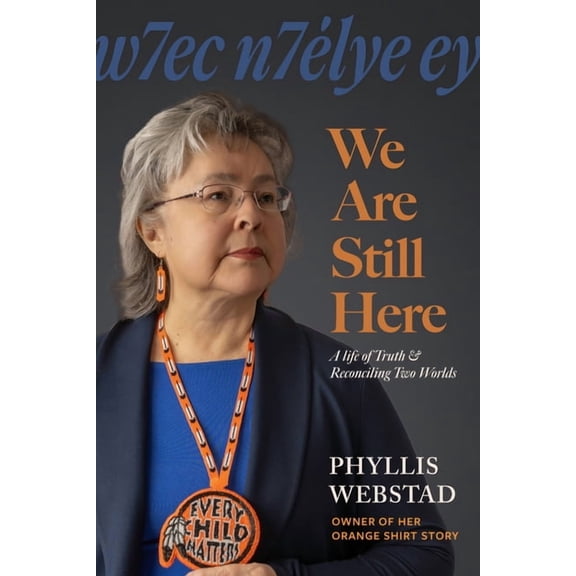 W7ec N7élye Ey We Are Still Here: A Life of Truth & Reconciling Two Worlds, (Hardcover)