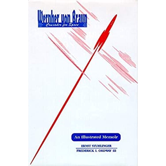Pre-Owned Wernher Von Braun: Crusader for Space : An Illustrated Memoir (Hardcover) 0894648241 9780894648243