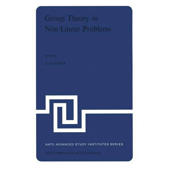 NATO Science Series C: Group Theory in Non-Linear Problems: Lectures Presented at the NATO Advanced Study Institute on Mathematical Physics, He, Book 7, (Paperback)