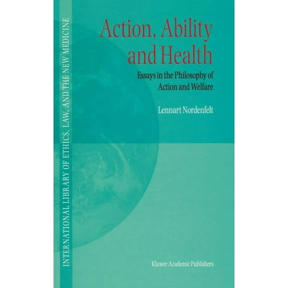 International Library of Ethics, Law, an Action, Ability and Health: Essays in the Philosophy of Action and Welfare, Book 1, (Hardcover)