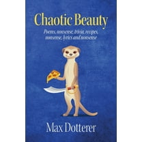 Chaotic Beauty: Poems, nonsense, trivia, recipes, nonsense, lyrics and nonsense, (Paperback)