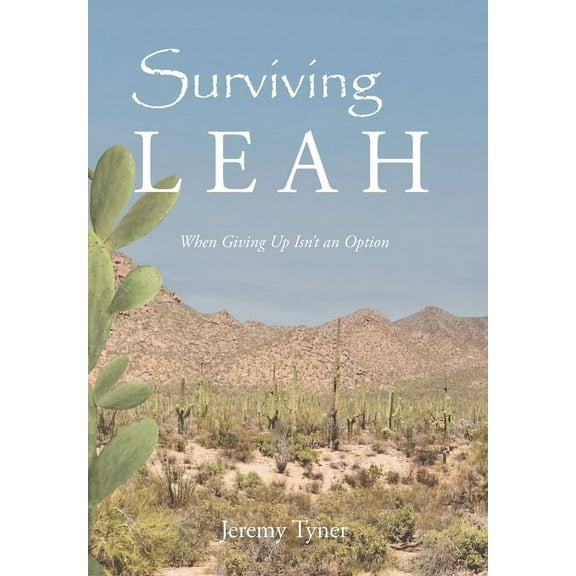 Surviving Leah: When Giving Up Isn't an Option, (Hardcover)
