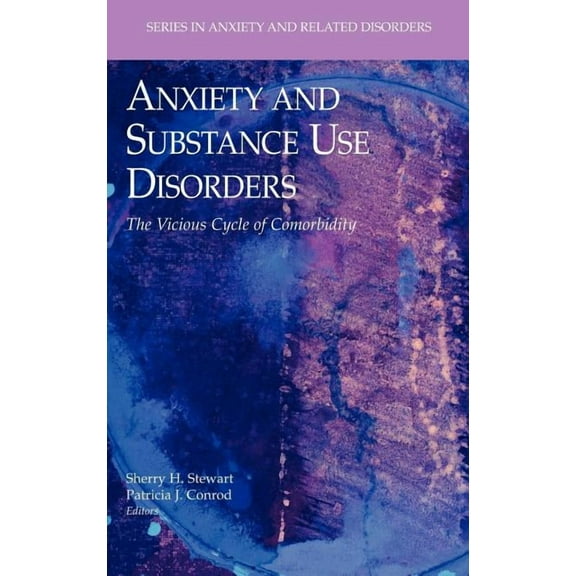 Anxiety and Related Disorders Anxiety and Substance Use Disorders: The Vicious Cycle of Comorbidity, (Hardcover)