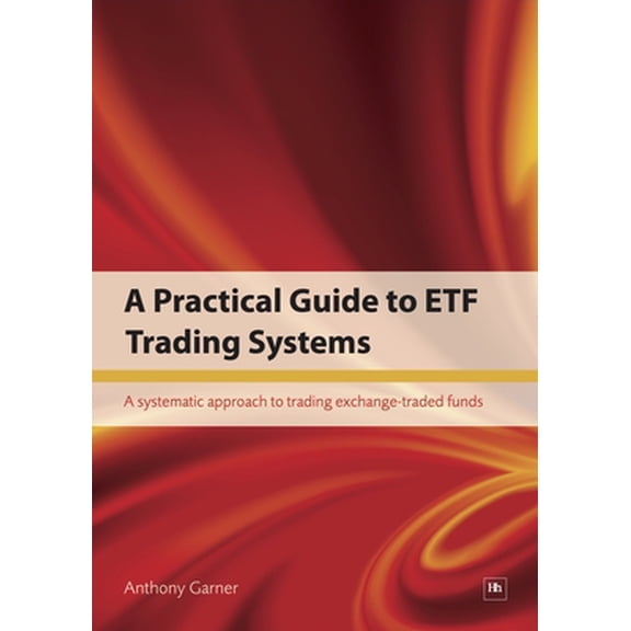 Pre-Owned A Practical Guide to Etf Trading Systems: A Systematic Approach to Trading Exchange-Traded Funds (Paperback) 1906659273 9781906659271