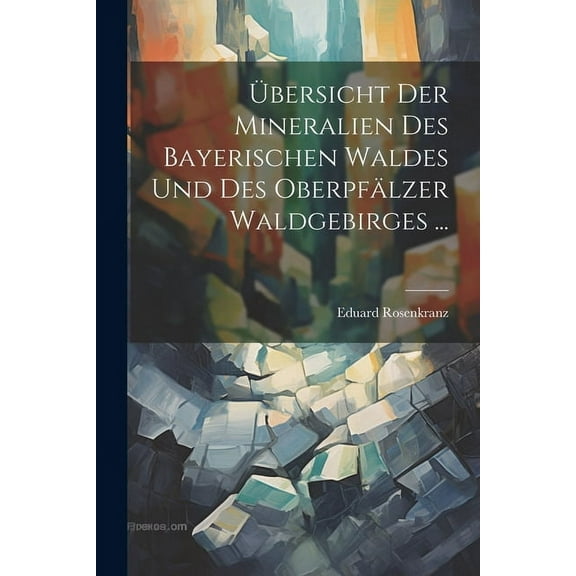 Übersicht Der Mineralien Des Bayerischen Waldes Und Des Oberpfälzer Waldgebirges ... (Paperback)