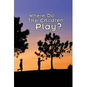 Where Do the Children Play? : A Documentary Film (DVD video)