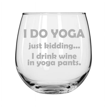 

Wine Glass for Red or White Wine I Do Yoga Just Kidding I Drink Wine In Yoga Pants (16 oz Stemless)