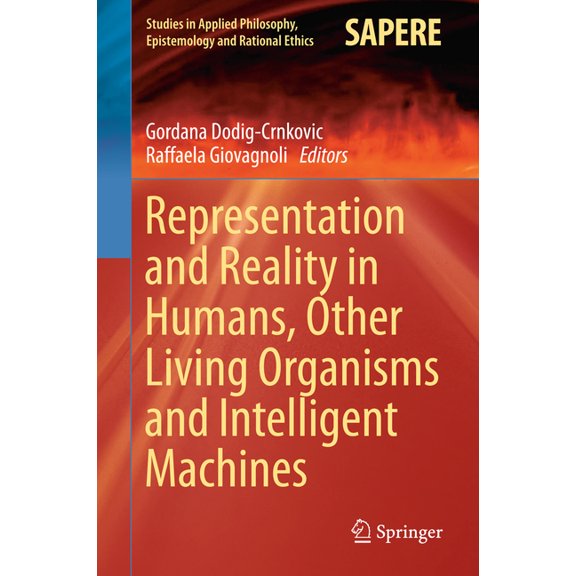 Studies in Applied Philosophy, Epistemol Representation and Reality in Humans, Other Living Organisms and Intelligent Machines, Book 28, (Hardcover)
