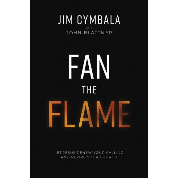 The Fan the Flame: Let Jesus Renew Your Calling and Revive Your Church (Itpe) (Itpe), (Paperback)