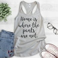 thumbnail image 2 of Home Is Where The Pants Are Not Tank Top, Ladies Racerback Tank Top, Funny Tank, Silly Tank, Silver Gray, Large, 2 of 3