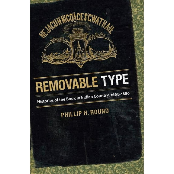 Removable Type: Histories of the Book in Indian Country, 1663-1880, (Paperback)