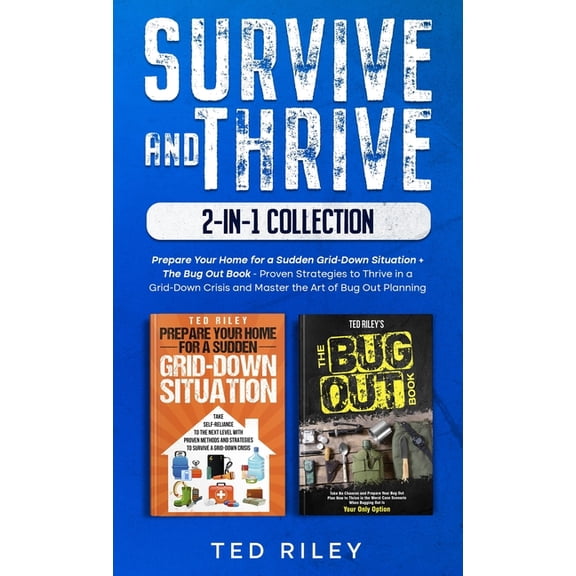 Survive and Thrive 2-In-1 Collection: Prepare Your Home for a Sudden Grid-Down Situation The Bug Out Book - Proven Str, (Hardcover)
