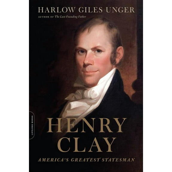 Henry Clay: America's Greatest Statesman, (Paperback)