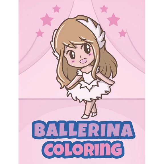 Ballerina Coloring: Ballerina Coloring Books for Little Girls - Ballerina Coloring Book for Kids Ages 4-8, (Paperback)