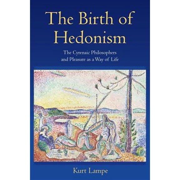 Pre-Owned The Birth of Hedonism: The Cyrenaic Philosophers and Pleasure as a Way of Life, (Paperback)