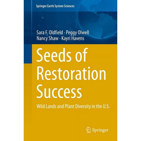 Springer Earth System Sciences Seeds of Restoration Success: Wild Lands and Plant Diversity in the U.S., (Hardcover)