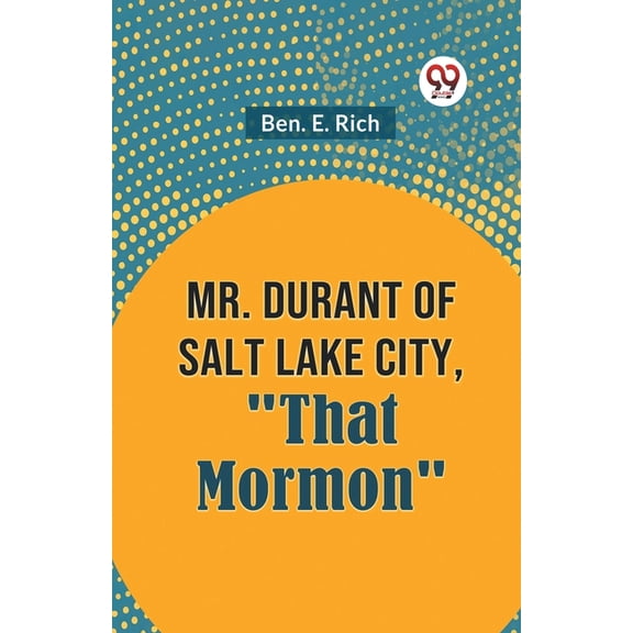 Mr. Durant of Salt Lake City, "That Mormon", (Paperback)