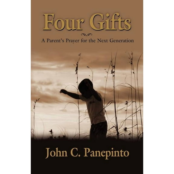 Four Gifts: A Parent's Prayer for the Next Generation, (Paperback)