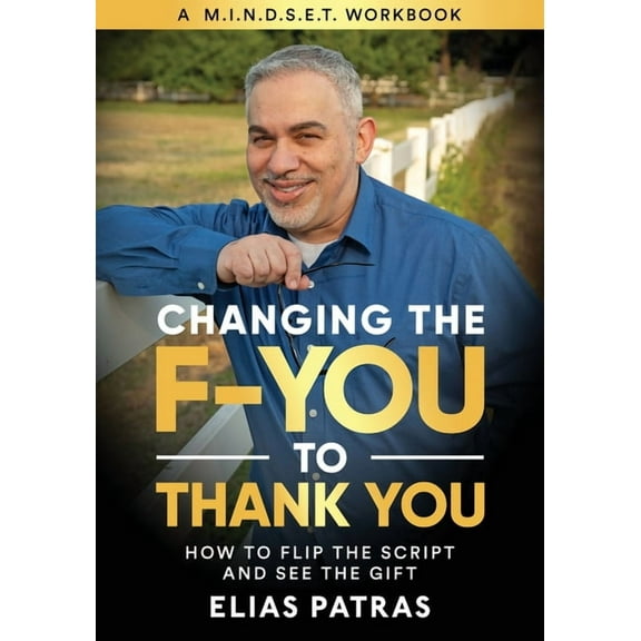Changing the F-YOU to Thank You: How to Flip the Script and See the Gift, (Paperback)