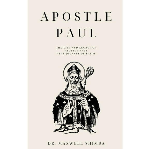Apostle Paul: The Life and Legacy of Apostle Paul "The Journey of Faith, (Paperback)