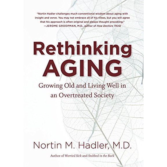 Pre-Owned Rethinking Aging: Growing Old and Living Well in an Overtreated Society (Hardcover) 0807835064 9780807835067