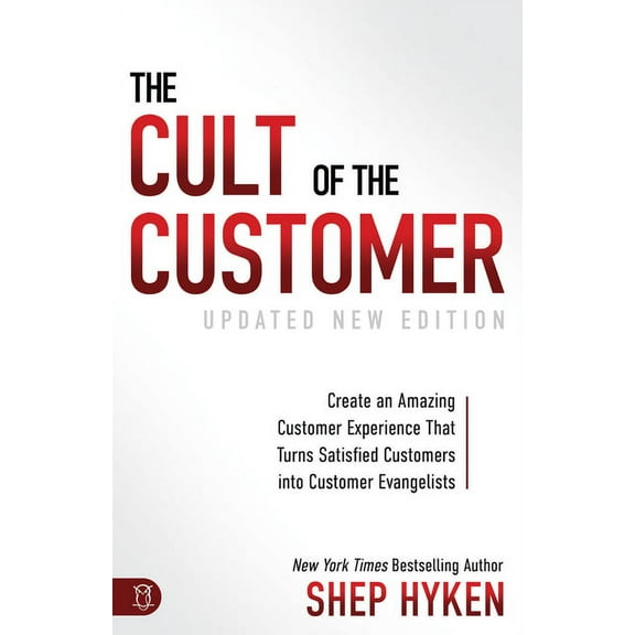The Cult of the Customer: Create an Amazing Customer Experience That Turns Satisfied Customers Into Customer Evangelists, (Paperback)