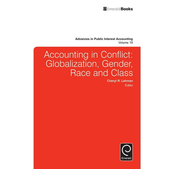 Advances in Public Interest Accounting Accounting in Conflict: Globalization, Gender, Race and Class, Book 19, (Hardcover)