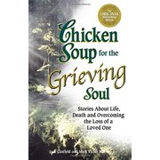 Chicken Soup for the Grieving Soul: Stories About Life, Death and Overcoming the Loss of a Loved One Chicken Soup for the Soul , Pre-Owned Paperback 1558749020 9781558749023 Jack Canfield, Mark Vic