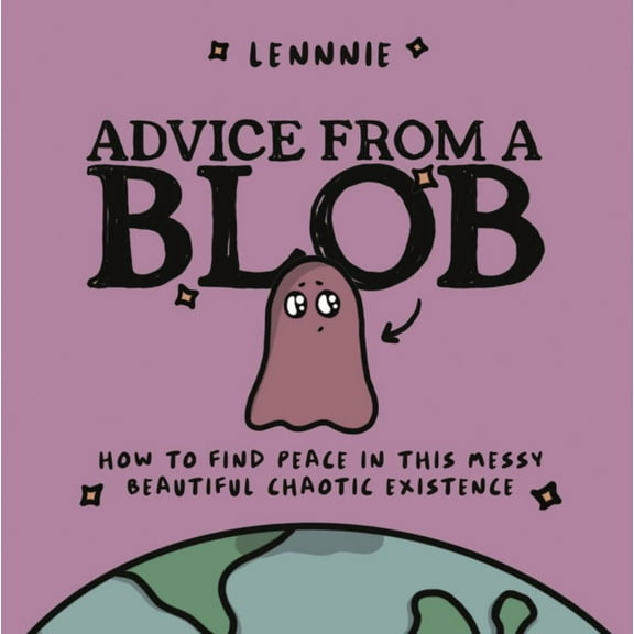 LENNNIE: Advice from a Blob: How to Find Peace in This Messy, Beautiful, Chaotic Existence (Hardcover)