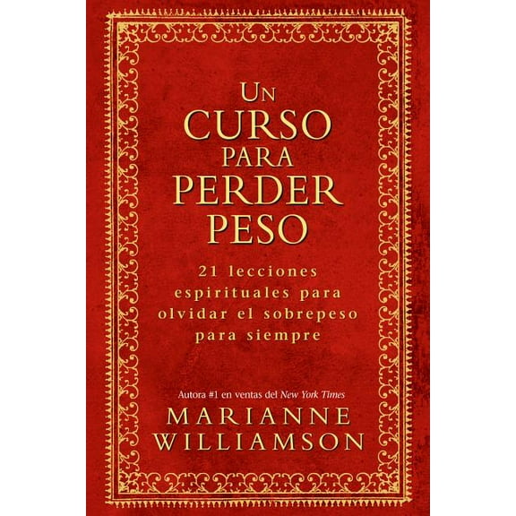 Un Curso Para Perder Peso: 21 Lecciones Espirituales Para Olvidar El Sobrepeso Para Siempre, (Paperback)