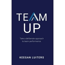 Team Up: Take a deliberate approach to team performance (Paperback)