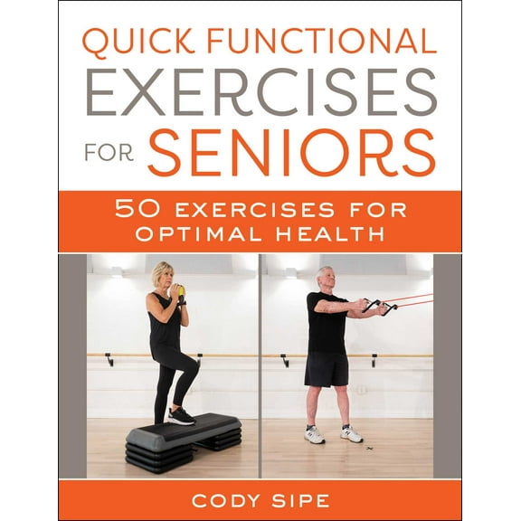 Quick Functional Exercises for Seniors : 50 Exercises to Optimize Your Health (Paperback)
