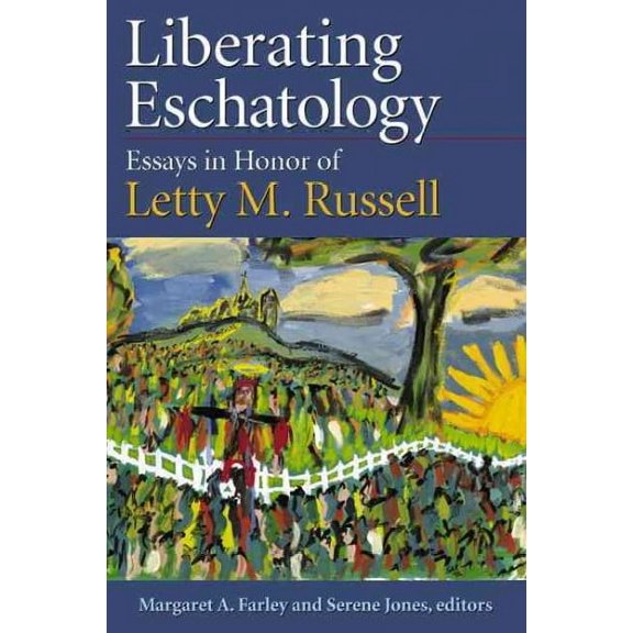 Liberating Eschatolgoy: Essays in Honor of Letty M. Russell (Paperback)