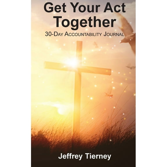 Get Your Act Together: 30-Day Accountability Journal, (Hardcover)