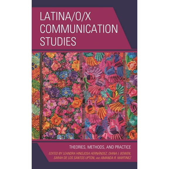 Latina/O/X Communication Studies: Theories, Methods, and Practice, (Paperback)