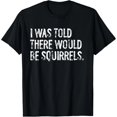 thumbnail image 1 of Me Dijeron Que Habría Ardillas - Playera Divertida para Mujer, 1 of 7