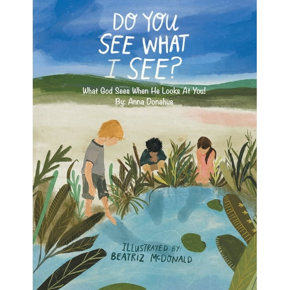 Do You See What I See?: What God Sees When He Looks at You!, (Paperback)