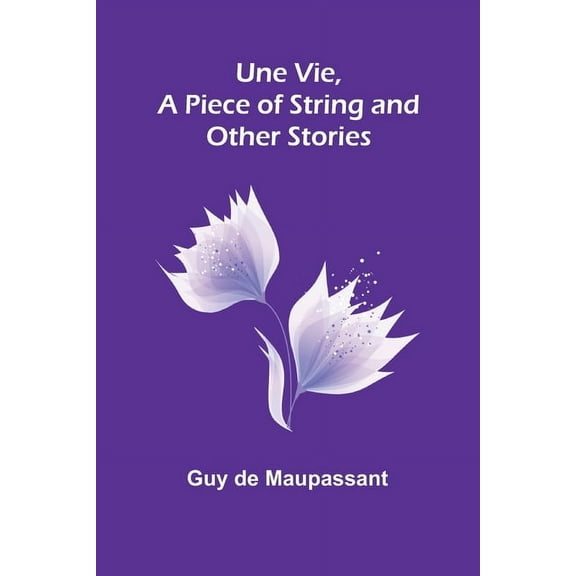 Une Vie, a Piece of String and Other Stories, (Paperback)