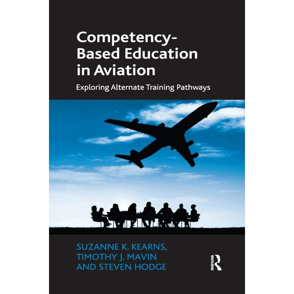 Competency-Based Education in Aviation: Exploring Alternate Training Pathways, (Paperback)