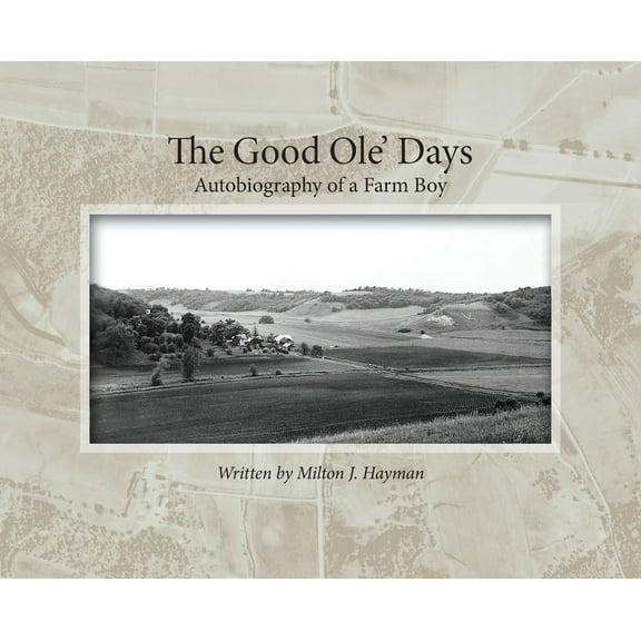 The Good Ole' Days: Autobiography of a Farm Boy, (Hardcover)