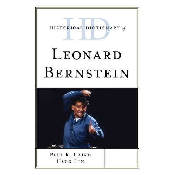 Historical Dictionaries of Literature an Historical Dictionary of Leonard Bernstein, (Hardcover)