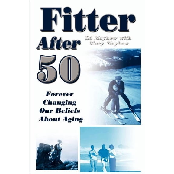 Fitter After 50: Forever Changing Our Beliefs About Aging (Paperback)