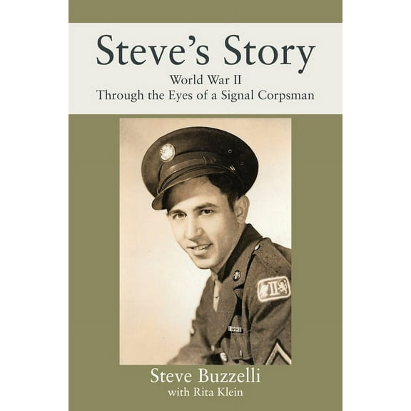 Steve's Story: World War II Through the Eyes of a Signal Corpsman, (Paperback)