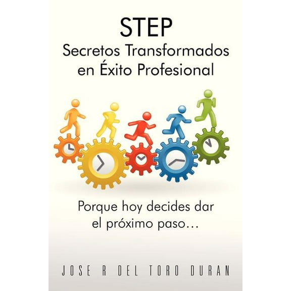 Step Secretos Transformados En Exito Profesional: Porque Hoy Decides Dar El Proximo Paso... (Paperback)