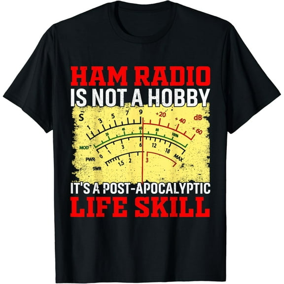 Ham Radio Is Not A Hobby It's A Post-apocalyptic Life Skill Funny Creative Graphic T-Shirt