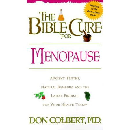 The Bible Cure for Menopause : Ancient Truths, Natural Remedies and the Latest Findings for Your Health
