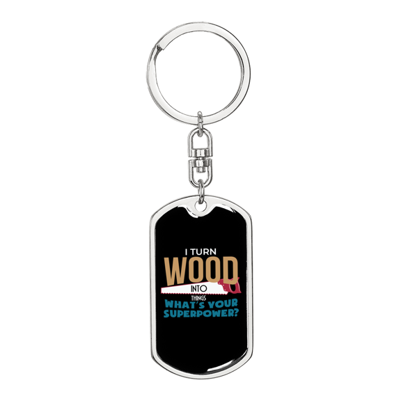 I Turn Wood To Things Swivel Keychain Woodworker Dog Tag Stainless Steel or 18k Gold