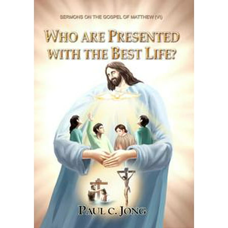 The Gospel of Matthew (VI) - Who Are Presented with The Best Life? -
