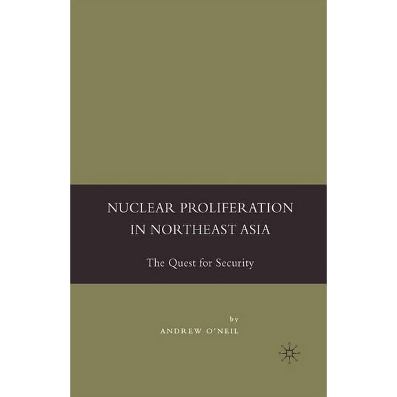 Nuclear Proliferation in Northeast Asia: The Quest for Security, (Paperback)